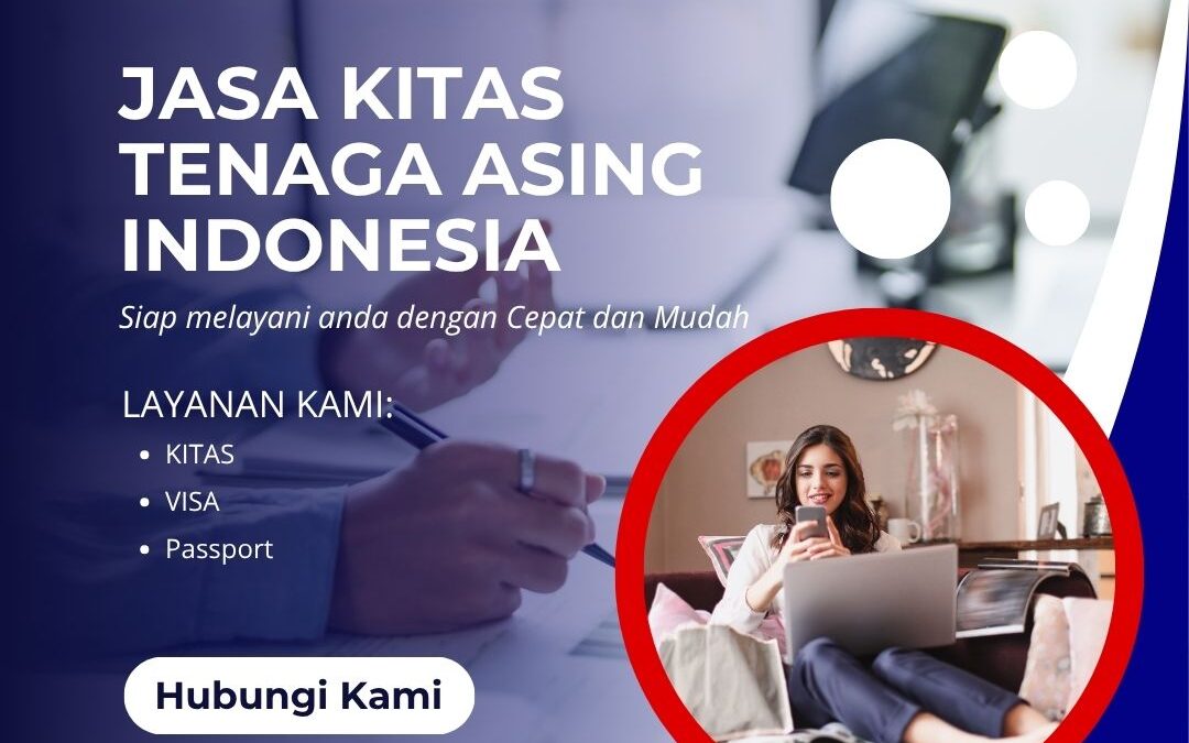 Jasa KITAS Tenaga Asing Indonesia Profesional, Aman, Terjamin