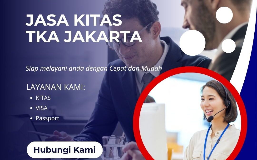 Jasa KITAS TKA Jakarta Mendukung Pengurusan Izin Tinggal TKA
